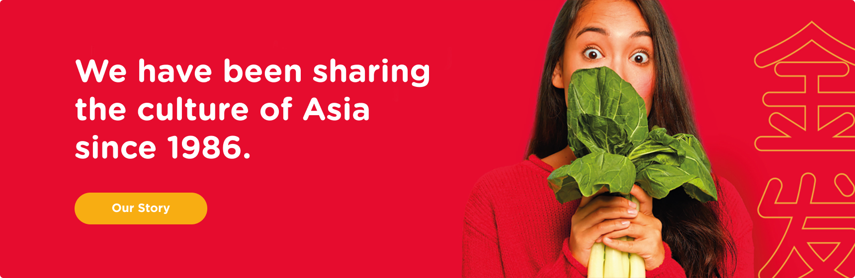 We have been sharing the culture of Asia since 1986.